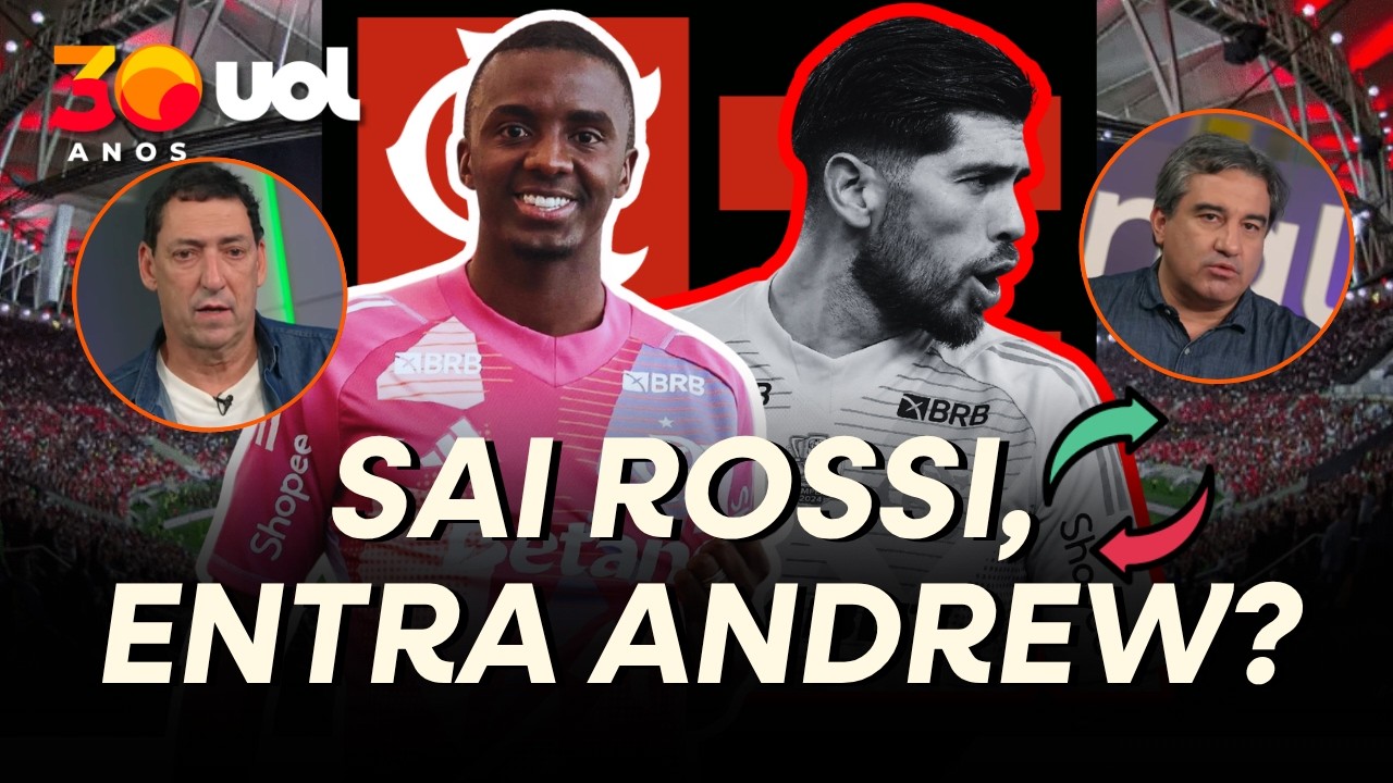 ROSSI NO BANCO DO FLAMENGO? JARDIM JÁ DEVERIA TER DADO OPORTUNIDADE PARA O ANDREW, ANALISA EUDES