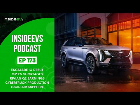 InsideEVs Podcast #173: Escalade IQ, GM Shortages, Rivian Q2, Cybertruck & Lucid Air Sapphire
