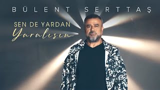Bülent SERTTAŞ Feat Tural TOĞRUL Sen de Yardan Yaralısın Official Video