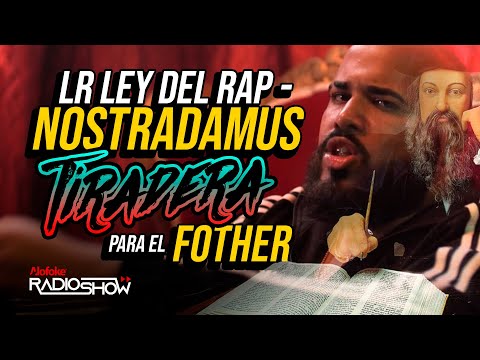 LR LEY DEL RAP - NOSTRADAMUS (TIRADERA PARA EL FOTHER)