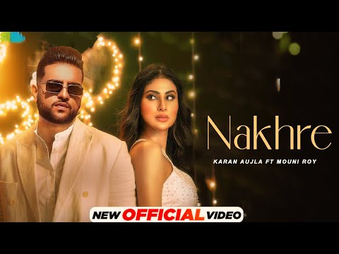 Nakhre Karan Aujla (Official Video) Mouni Roy| Karan Aujla New Song | New Punjabi Song 2024