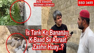 SSD 3485 | s Tank Ko Bananay K Baad Se Asraat Zaahir Huay..? | New Extreme Haunted Location |