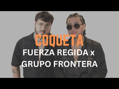 FUERZA REGIDA & GRUPO FRONTERA - COQUETA (Letra Oficial | Official Lyric Video)