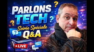 PARLONS TECH ! SOIRÉE SPÉCIALE Q&A...