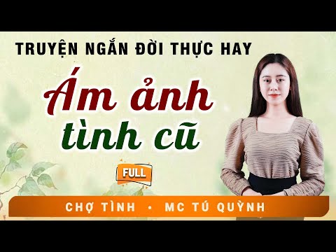 Truyện Sáng Sớm Cực Hay - ÁM ẢNH TÌNH CŨ - Giọng Đọc Tú Quỳnh Nghe Cực Cuốn