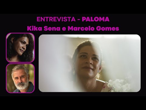 ENTREVISTA: Paloma - Marcelo Gomes e Kika Sena