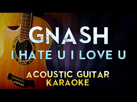 Gnash – i hate u i love u (feat. olivia o’brien) | Lower Key Acoustic Guitar Karaoke Instrumental