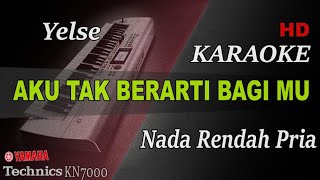 AKU TAK BERARTI BAGIMU - YELSE ( NADA PRIA ) || KARAOKE