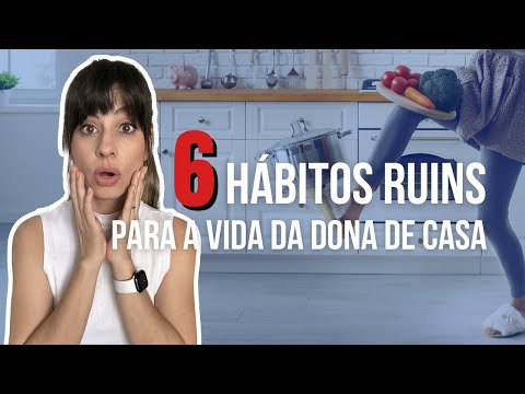 6 HÁBITOS QUE ESTÃO ACABANDO COM A VIDA DA DONA DE CASA