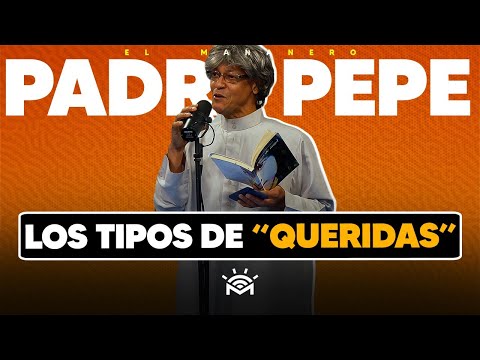 Los tipos de QUERIDAS - Padre PEPE (Mañanero por un día)