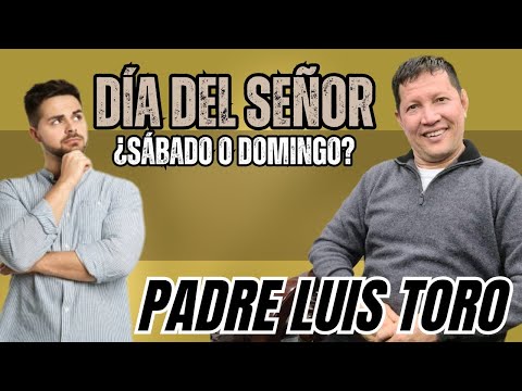 SEÑOR CURA ¿Cual es el Dia del SEÑOR, SÁBADO O DOMINGO? PADRE LUIS TORO