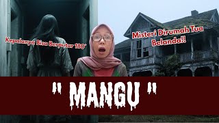 Mangu, Misteri Wanita Di Rumah Tua Belanda