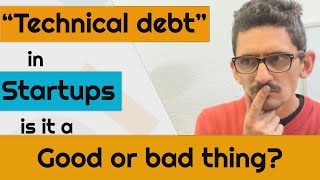 "Technical debt" in startups: Good or Bad thing?