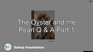 The Oyster and the Pearl Q & A Part 1