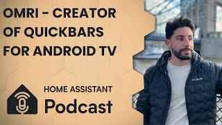 Omri Peretz the creator of QuickBars for Android TV | Home Assistant Podcast