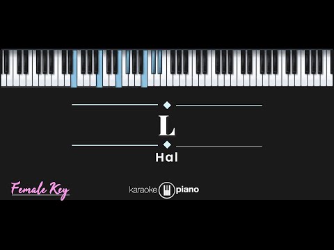 L – Hal (KARAOKE PIANO – FEMALE KEY)