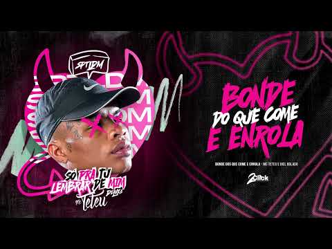 BONDE DOS COME E ENROLA - MC TETEU (DJ BIEL BOLADO)