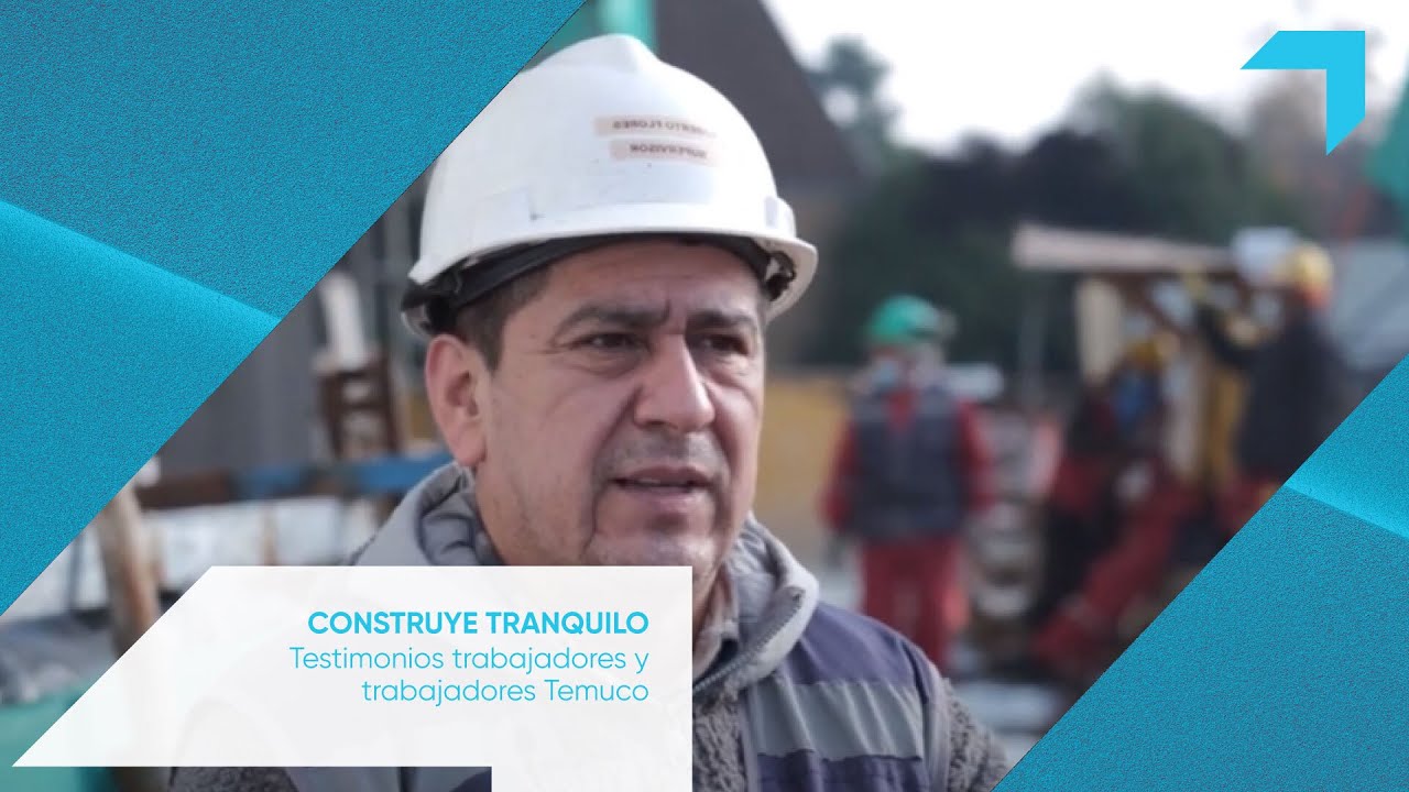 Construye Tranquilo - Testimonios Trabajadores y Trabajadoras Temuco