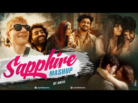 Sapphire Mashup | Amtee | Ed Sheeran | Arijit Singh | Ishq Hai | Shaky Shaky