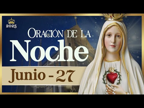 ORACIÓN PARA LA NOCHE de hoy 27 de junio de 2025 Caballeros de la Virgen