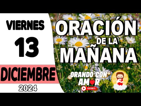 Oración de la Mañana de hoy Viernes 13 de Diciembre de 2024