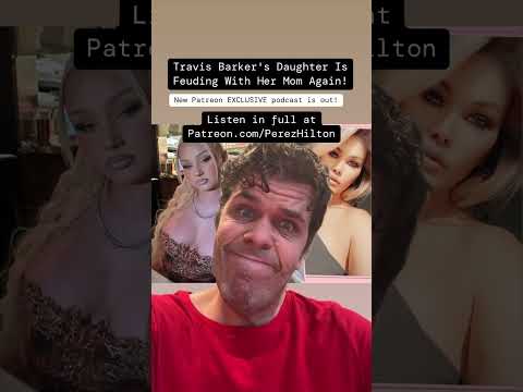 #Travis Barker’s Daughter Is Feuding With Her Mom Again! | Perez Hilton