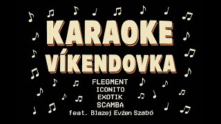 KARAOKE - Flegment, Iconito, Ščamba, Exotik, Stropkoviani - Víkendovka ft. Blažej Evžen Szabó (text)