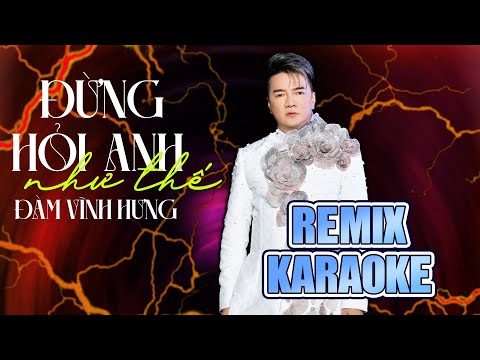 [ KARAOKE ] Đừng Hỏi Anh Như Thế – Đàm Vĩnh Hưng x AM REMIX | REMIX KARAOKE