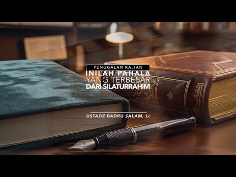[PK] Inilah Pahala Yang Terbesar Dari Silaturahim - Ust Badru Salam, Lc