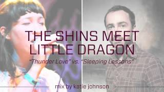 Little Dragon vs. The Shins ( "Thunder Love" & "Sleeping Lessons" )