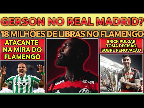 GERSON NO REAL MADRID? ATACANTE NA MIRA DO FLAMENGO | PULGAR TOMA DECISÃO SOBRE RENOVAÇÃO E+