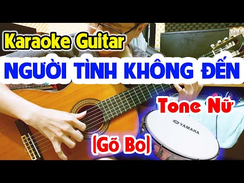 [Karaoke Guitar] NGƯỜI TÌNH KHÔNG ĐẾN Tone Nữ – Rumba Gõ Bo Đường Phố 9669