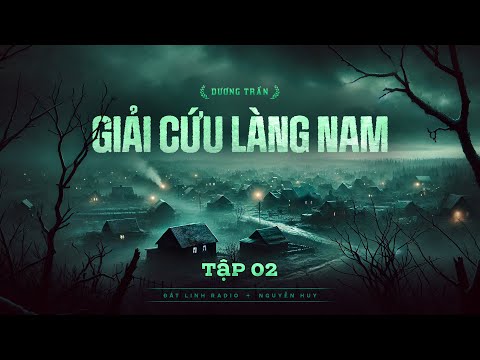 GIẢI CỨU LÀNG NAM - TẬP 2/3 | Tác giả Dương Trần | Truyện ma Nguyễn Huy kể