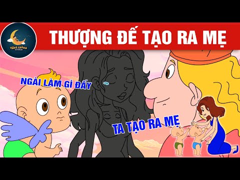 THƯỢNG ĐẾ TẠO RA MẸ - TRUYỆN CỔ TÍCH - QUÀ TẶNG CUỘC SỐNG - HOẠT HÌNH CHO BÉ - HOẠT HÌNH