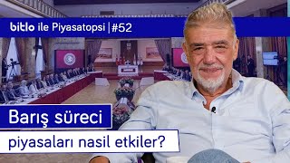 Barış süreci piyasaları nasıl etkiler, nasıl fiyatlanır? | Atilla Yeşilada