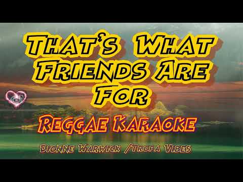 That’s What Friends Are For – Tropa Vibes Reggae (karaoke version)