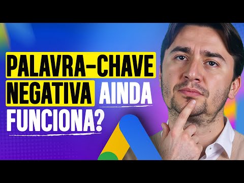 NEGATIVAR PALAVRA-CHAVE AINDA FUNCIONA DEPOIS DAS MUDANÇAS NO GOOGLE ADS?