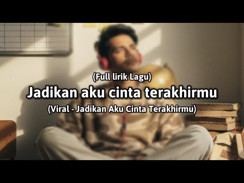 Jadikan Aku Cinta Terakhirmu (Full Lirik Lagu) "jadikan aku cinta terakhirmu" - cover