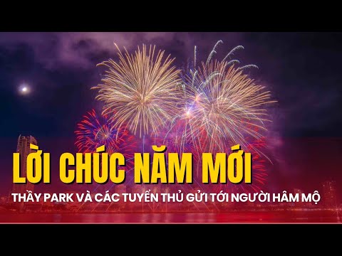 HLV Park Hang Seo và các tuyển thủ gửi lời chúc mừng năm mới tới người hâm mộ bóng đá Việt Nam