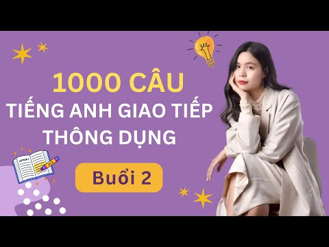 1000 câu tiếng Anh giao tiếp thông dụng || Livestream Buổi 2