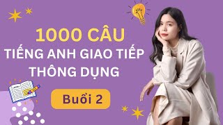 1000 câu tiếng Anh giao tiếp thông dụng || Livestream Buổi 2