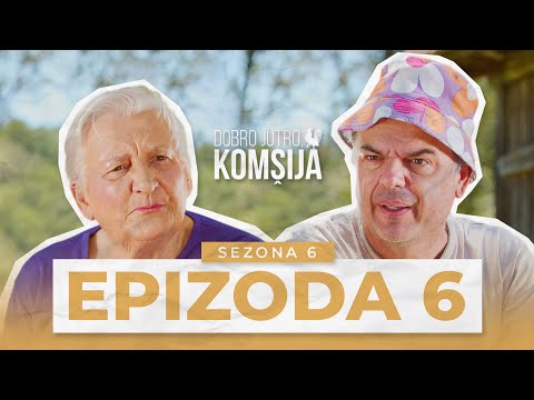 DOBRO JUTRO, KOMŠIJA - 6 EPIZODA (SEZONA 6)