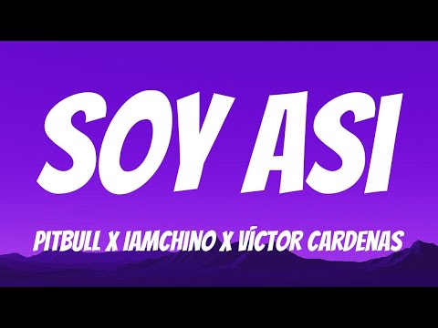 Pitbull x IAmChino x Víctor Cardenas - SOY ASI (Lyrics English & Spanish)