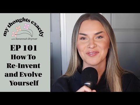 How To Re-Invent and Evolve Yourself | My Thoughts Exactly with Savannah Brymer