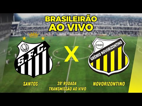 SANTOS X NOVORIZONTINOL AO VIVO | 28ª RODADA DO BRASILEIRÃO SÉRIE B - TRANSMISSÃO AO VIVO