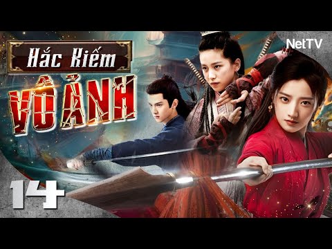 HẮC KIẾM VÔ ẢNH - Tập 14 [Lồng Tiếng] | Trọn Bộ Siêu Phẩm Cổ Trang Võ Thuật Trung Quốc Hay Nhất