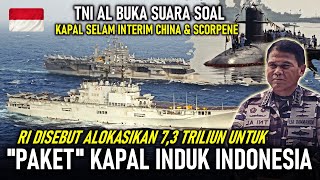 KAPAL INDUK RI ALOKASIKAN DANA 7,3 TRILUN, PAKET APA SAJA ? TNI AL SOAL KAPAL SELAM CHINA & SCORPENE