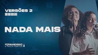NADA MAIS (NOTHING ELSE) | Fernandinho e Paula feat Mariah Santos (Versões 2)