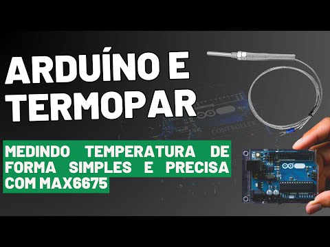 ARDUÍNO E TERMOPAR: MEDINDO TEMPERATURA DE FORMA SIMPLES E PRECISA