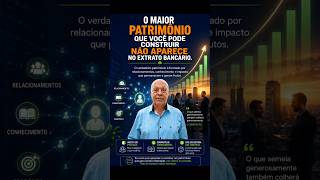 O Maior Patrimônio Que Você Pode Construir Não Aparece no Extrato Bancário | Como Construir Riqueza